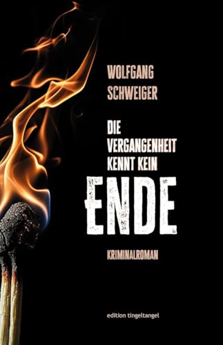 Die Vergangenheit kennt kein Ende: Kriminalroman Die Vergangenheit kennt kein Ende: Kriminalroman von edition tingeltangel