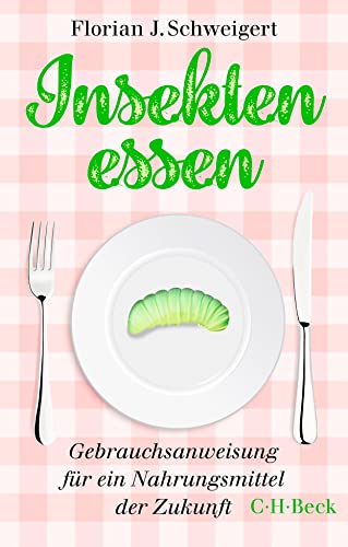 Insekten essen: Gebrauchsanweisung für ein Nahrungsmittel der Zukunft (Beck Paperback) von Beck C. H.