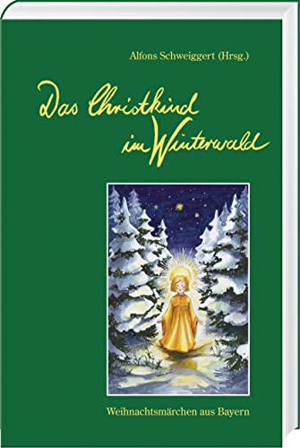 Das Christkind im Winterwald: Weihnachtsmärchen aus Bayern