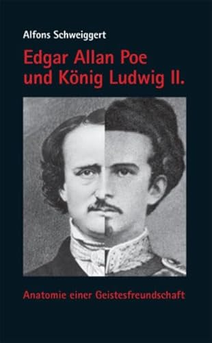 Edgar Allan Poe und König Ludwig II.: Anatomie einer Geistesfreundschaft