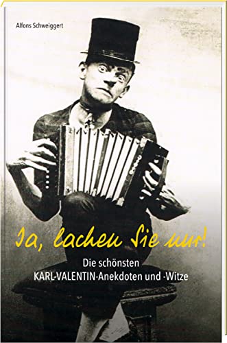 Ja, lachen Sie nur: Die schönsten Karl-Valentin-Anekdoten und -Witze von Bayerland Verlag im Battenberg Gietl Verlag