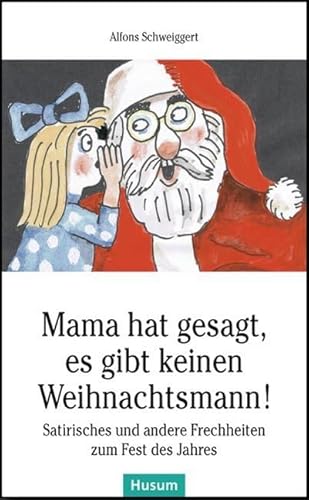 Mama hat gesagt, es gibt keinen Weihnachtsmann!: Satirisches und andere Frechheiten zum Fest des Jahres (Husum-Taschenbuch) von Husum Druck- und Verlagsgesellschaft