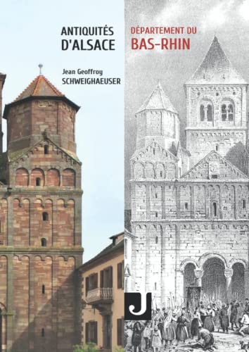 Antiquités d'Alsace - Département du Bas-Rhin: ou châteaux, églises et autres monuments des départements du Haut- et du Bas-Rhin von Editions JALON