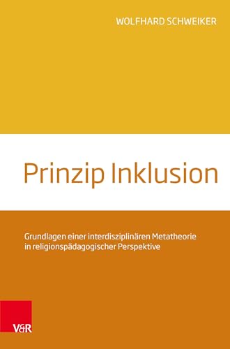 Prinzip Inklusion: Grundlagen einer interdisziplinären Metatheorie in religionspädagogischer Perspektive von Vandenhoeck & Ruprecht