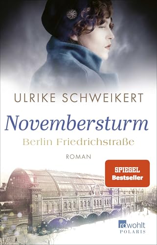 Berlin Friedrichstraße: Novembersturm: Eine historische Familiensaga