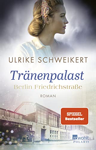 Berlin Friedrichstraße: Tränenpalast: Eine historische Familiensaga von Rowohlt Taschenbuch