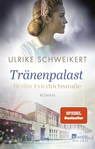 Berlin Friedrichstraße: Tränenpalast: Eine historische Familiensaga von Rowohlt Taschenbuch