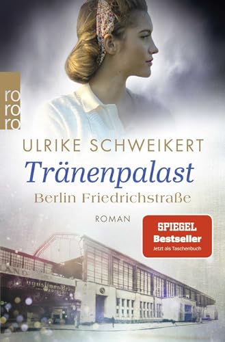 Berlin Friedrichstraße: Tränenpalast: Eine historische Familiensaga von Rowohlt
