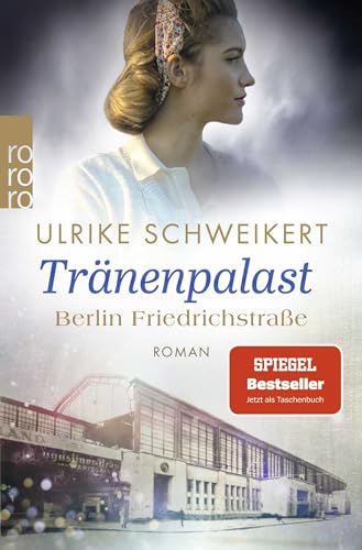 Berlin Friedrichstraße: Tränenpalast: Eine historische Familiensaga