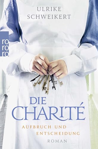 Die Charité: Aufbruch und Entscheidung: Historischer Roman