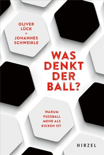 Was denkt der Ball?: Warum Fußball mehr als Kicken ist Für leidenschaftliche Fans genauso wie für kritische Fußball-Beobachter: Reportagen, Anekdoten und Stimmen zum Spiel der Spiele von S. Hirzel Verlag GmbH,