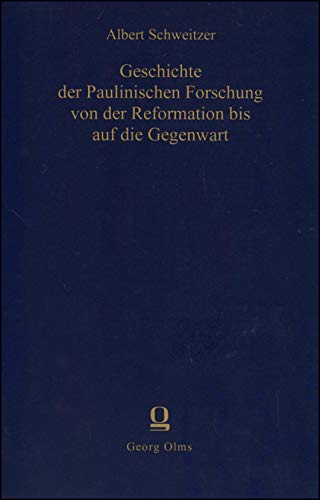 Geschichte der paulinischen Forschung von der Reformation bis auf die Gegenwart