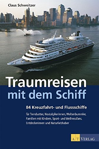 Traumreisen mit dem Schiff: 84 Kreuzfahrt- und Flussschiffe von AZ Fachverlage
