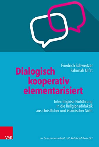 Dialogisch – kooperativ – elementarisiert: Interreligiöse Einführung in die Religionsdidaktik aus christlicher und islamischer Sicht von Vandenhoeck + Ruprecht