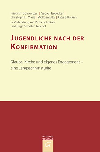 Jugendliche nach der Konfirmation: Glaube, Kirche und eigenes Engagement – eine Längsschnittstudie (Konfirmandenarbeit erforschen und gestalten, Band 8) von Gütersloher Verlagshaus