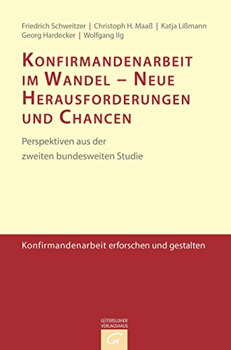 Konfirmandenarbeit im Wandel - Neue Herausforderungen und Chancen: Perspektiven aus der zweiten bundesweiten Studie (Konfirmandenarbeit erforschen und gestalten, Band 6)