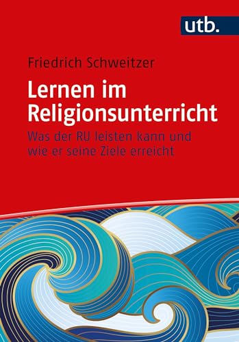 Lernen im Religionsunterricht: Was der RU leisten kann und wie er seine Ziele erreicht von UTB GmbH