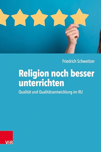 Religion noch besser unterrichten: Qualität und Qualitätsentwicklung im RU