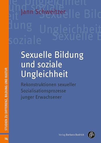Sexuelle Bildung und soziale Ungleichheit: Rekonstruktionen sexueller Sozialisationsprozesse junger Erwachsener (Studien zu Differenz, Bildung und Kultur)