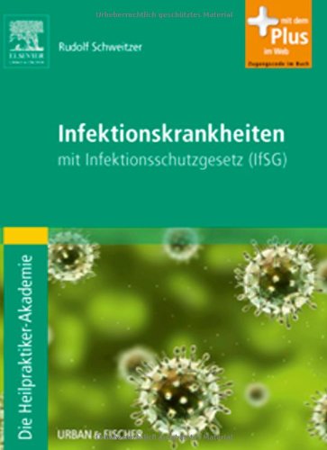 Die Heilpraktiker-Akademie. Infektionskrankheiten: mit Infektionsschutzgesetz (IfSG) - mit Zugang zum Elsevier-Portal