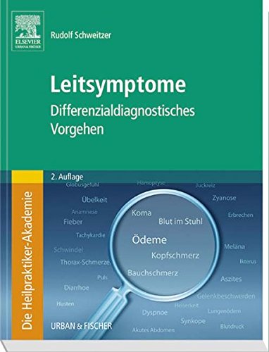 Die Heilpraktiker-Akademie. Leitsymptome: Differenzialdiagnostisches Vorgehen Die Heilpraktiker-Akademie. Leitsymptome: Differenzialdiagnostisches Vorgehen
