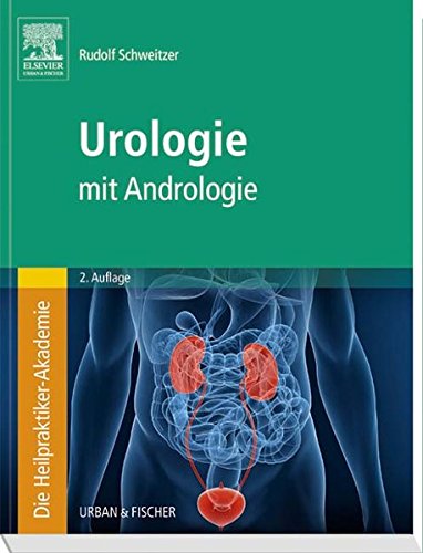 Die Heilpraktiker-Akademie. Urologie: mit Andrologie Die Heilpraktiker-Akademie. Urologie: mit Andrologie