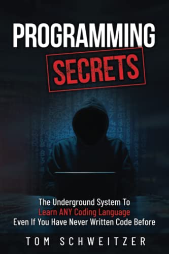 Programming Secrets - The Underground System: Learn ANY Programming Language - Even If You Have Never Written A Single Line Of Code Before von Independently published