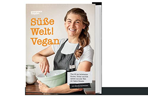 Süße Welt! Vegan: Über 80 der beliebtesten Kuchen, Torten und Süßspeisen aus aller Welt als vegane Rezepte