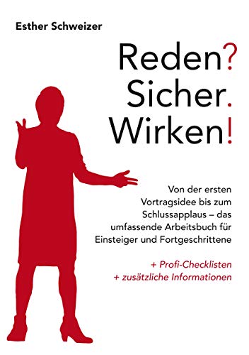 Reden? Sicher. Wirken!: Von der ersten Vortragsidee bis zum Schlussapplaus - das umfassende Arbeitsbuch für Einsteiger und Fortgeschrittene