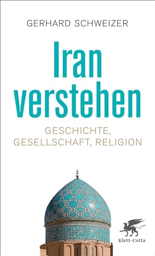 Iran verstehen: Geschichte, Gesellschaft , Religion von Klett-Cotta