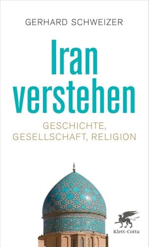 Iran verstehen: Geschichte, Gesellschaft , Religion von Klett-Cotta