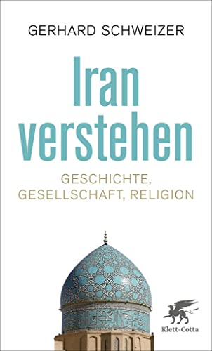 Iran verstehen: Geschichte, Gesellschaft , Religion