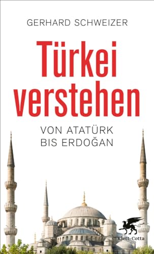 Türkei verstehen: Von Atatürk bis Erdogan von Klett-Cotta