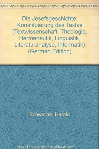 Die Josefsgeschichte: Konstituierung des Textes. Teil I: Argumentation. Teil II: Textband: Argumentation; Textband. Konstituierung des Textes. Text ... Linguistik, Literaturanalyse, Informatik) von Francke, A
