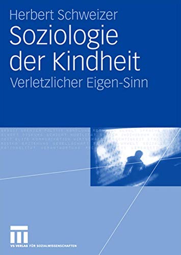 Soziologie der Kindheit: Verletzlicher Eigen-Sinn (German Edition)