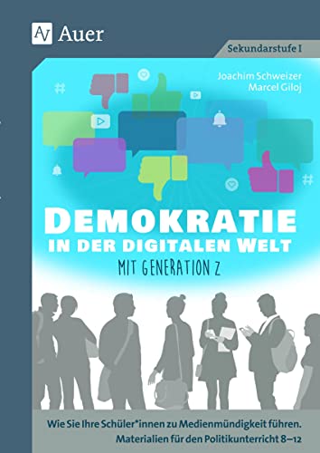 Demokratie in der digitalen Welt mit Generation Z: Wie Sie Ihre Schüler*innen zu Medienmündigkeit führen. Materialien für den Politikunterricht 8-1 (8. bis 10. Klasse)