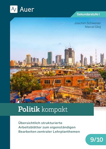 Politik kompakt 9-10: Übersichtlich strukturierte Arbeitsblätter zum eigenständigen Bearbeiten zentraler Lehrplanthemen (9. und 10. Klasse) von Auer Verlag in der AAP Lehrerwelt GmbH