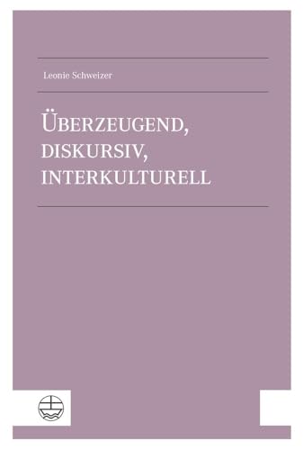 Überzeugend, diskursiv, interkulturell: Apologetik als argumentative Kommunikation des Evangeliums in der Gegenwart Überzeugend, diskursiv, interkulturell: Apologetik als argumentative Kommunikation des Evangeliums in der Gegenwart von Evangelische Verlagsanstalt