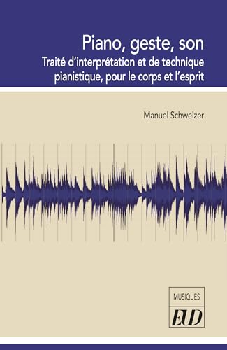 Piano, geste, son: Traité d'interprétation et de technique pianistique, pour le corps et l'esprit von PU DIJON