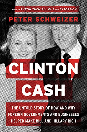 Clinton Cash: The Untold Story of How and Why Foreign Governments and Businesses Helped Make Bill and Hillary Rich von Harper