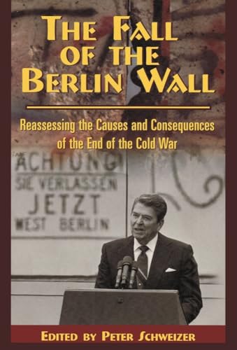 The Fall of the Berlin Wall: Reassessing the Causes and Consequences of the End of the Cold War Volume 474 (Hoover Institution Press Publication)