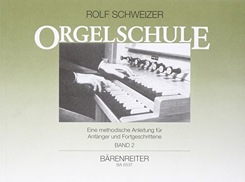 Orgelschule 2: Eine methodische Anleitung für Anfänger und Fortgeschrittene: Eine methodische Anleitung für Anfänger und Fortgeschrittene. 2- bis ... mit Pedal, 4- bis 6-stimmige Orgelwerke von Bärenreiter Verlag