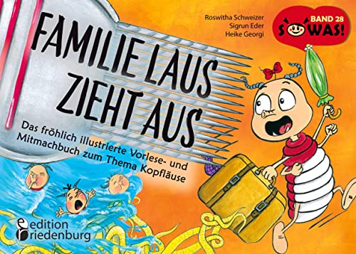 Familie Laus zieht aus! Das fröhlich illustrierte Vorlese- und Mitmachbuch zum Thema Kopfläuse: Band 28 der Original SOWAS!-Reihe von edition riedenburg