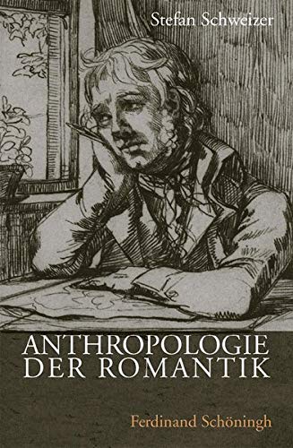 Anthropologie der Romantik: Körper, Seele und Geist. Anthropologische Gottes-, Welt- und Menschenbilder der wissenschaftlichen Romantik