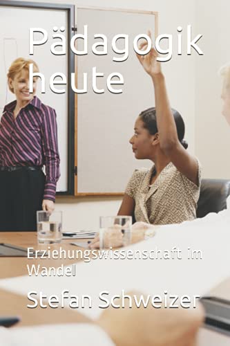 Pädagogik heute: Erziehungswissenschaft im Wandel von Independently published