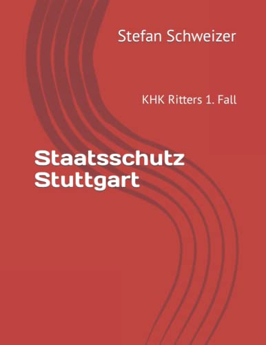 Staatsschutz Stuttgart: KHK Ritters 1. Fall von Independently published