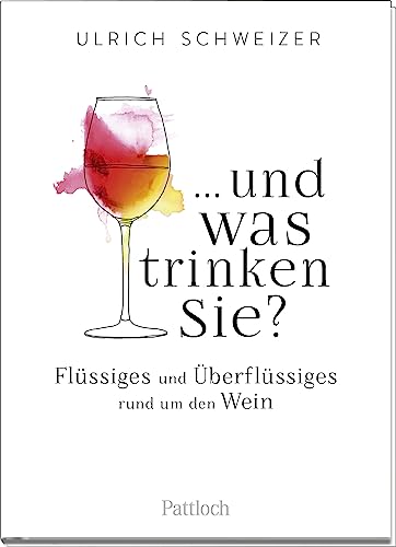 ... und was trinken Sie?: Flüssiges und Überflüssiges rund um den Wein. | Ein kleines Weinbrevier. Geschenk für Weinliebhaber