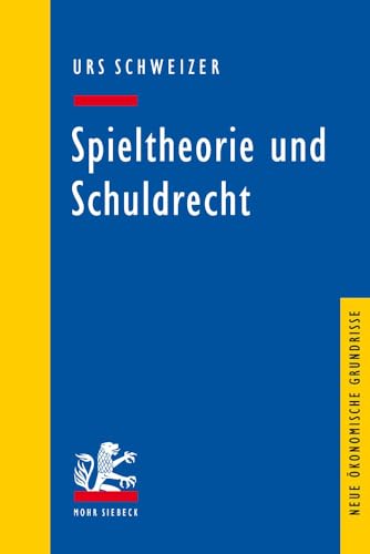Spieltheorie und Schuldrecht (Neue ökonomische Grundrisse) von Mohr Siebeck