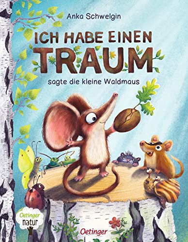 Ich habe einen Traum, sagte die kleine Waldmaus: Gereimtes Bilderbuch über Hoffnung und Zusammenhalt für Kinder ab 4 Jahren (Oetinger natur) von Oetinger