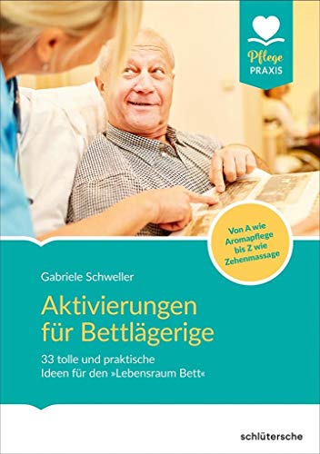 Aktivierungen für Bettlägerige: 35 tolle und praktische Ideen für den "Lebensraum" Bett. Von A wie Aromapflege bis Z wie Zehenmassage: 33 tolle und ... Von A wie Aromapflege bis Z wie Zehenmassage